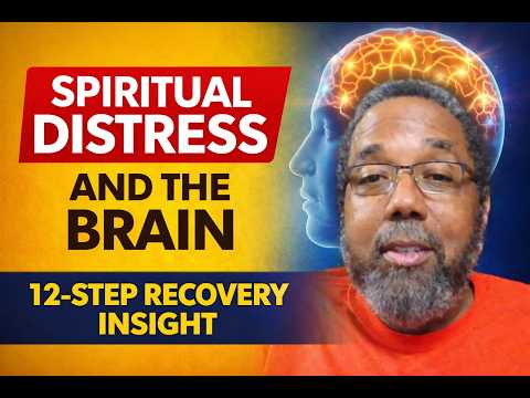 Spiritual Distress: What Neuroscience Reveals (And Why 12-Step Recovery Already Knew)