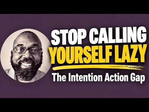 Stop Calling Yourself Lazy / The Intention-Action Gap- Week 3