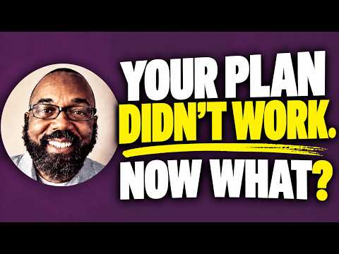 Your Plan Didn't Work. Now What?